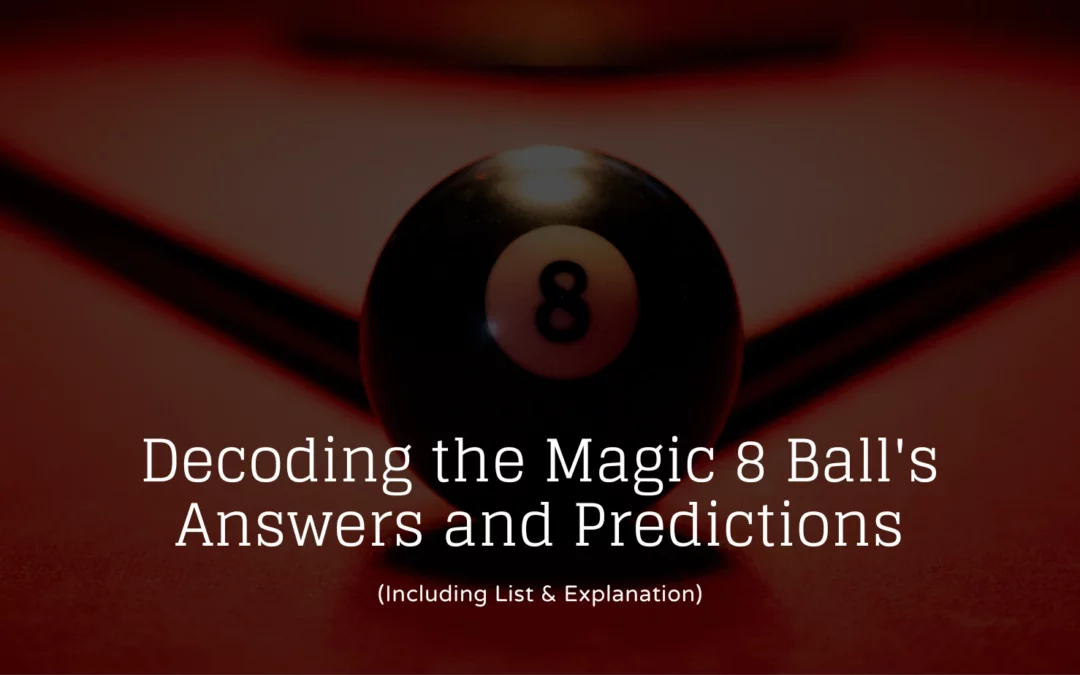 Decoding the Magic 8 Ball’s Answers and Predictions (Including List & Explanation)