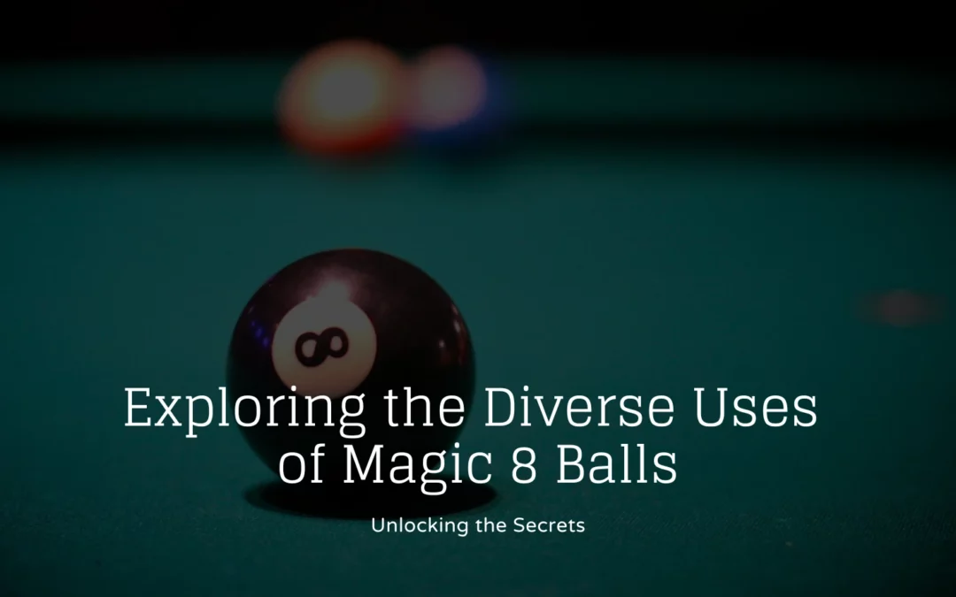 Unlocking the Secrets: Exploring the Diverse Uses of Magic 8 Balls